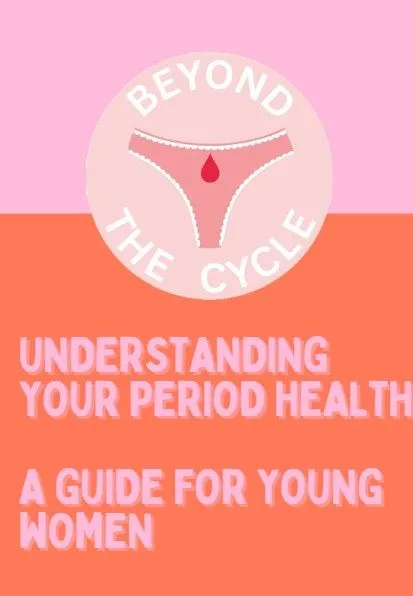 Cover of the Beyond the Cycle booklet, Understanding Your Period Health: a guide for young women